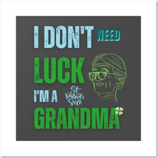 I Don't Need Luck I'm a Grandma St. Patricks Day Shamrock Posters and Art